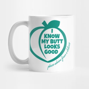 I Know My Butt Looks Good Mug